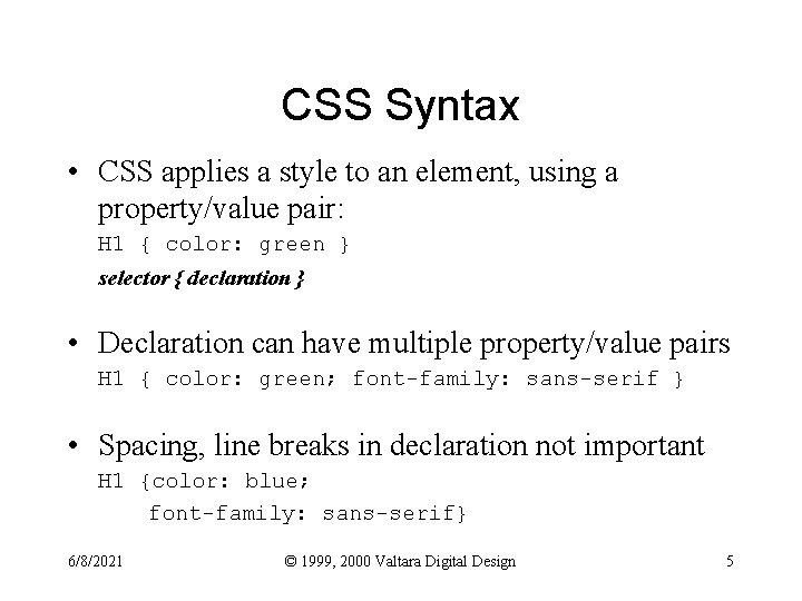 CSS Syntax • CSS applies a style to an element, using a property/value pair: