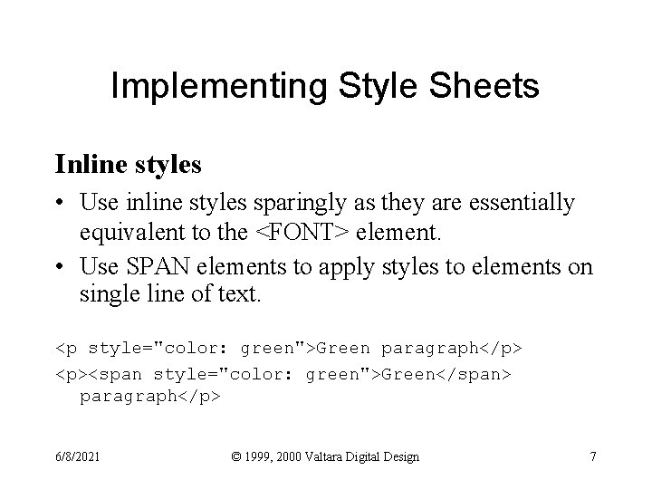 Implementing Style Sheets Inline styles • Use inline styles sparingly as they are essentially