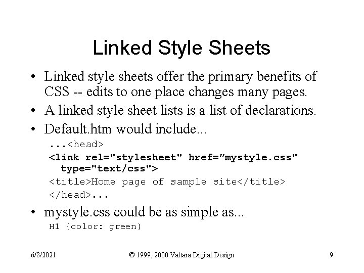 Linked Style Sheets • Linked style sheets offer the primary benefits of CSS --