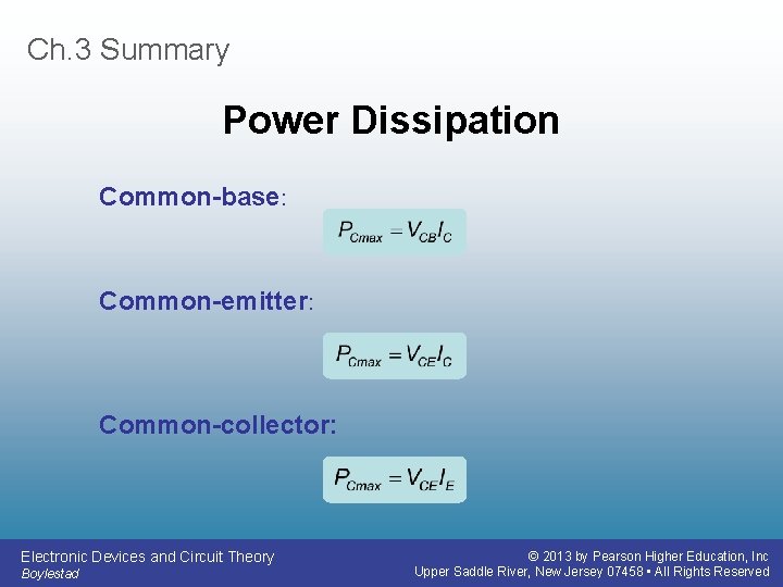 Ch. 3 Summary Power Dissipation Common-base: Common-emitter: Common-collector: Electronic Devices and Circuit Theory Boylestad