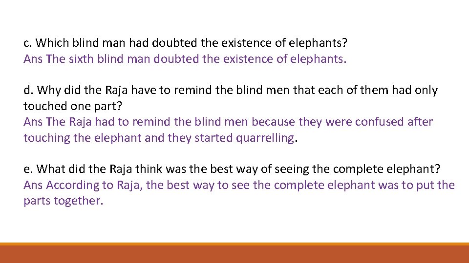 c. Which blind man had doubted the existence of elephants? Ans The sixth blind