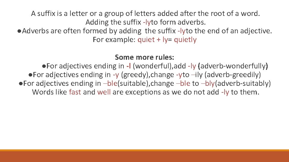 A suffix is a letter or a group of letters added after the root