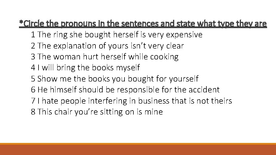 *Circle the pronouns in the sentences and state what type they are 1 The