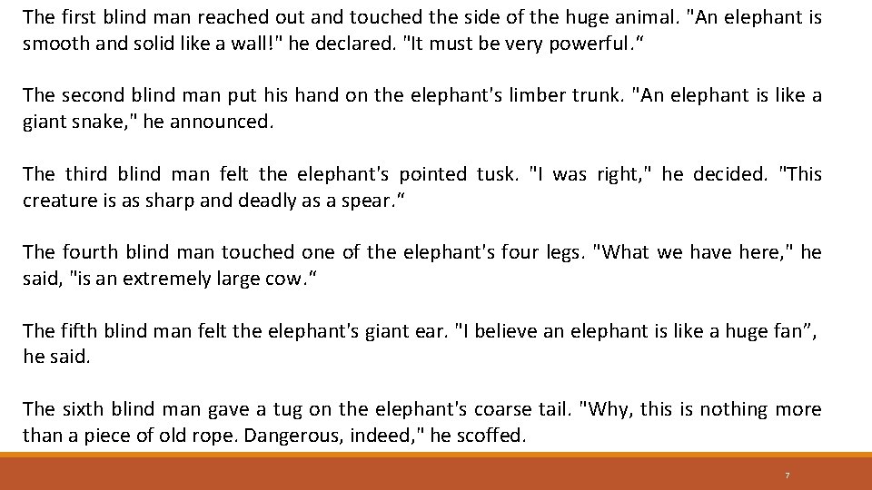 The first blind man reached out and touched the side of the huge animal.