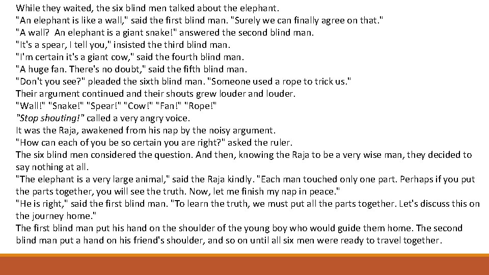 While they waited, the six blind men talked about the elephant. "An elephant is