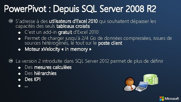 Power. Pivot : Depuis SQL Server 2008 R 2 S’adresse à des utilisateurs d’Excel