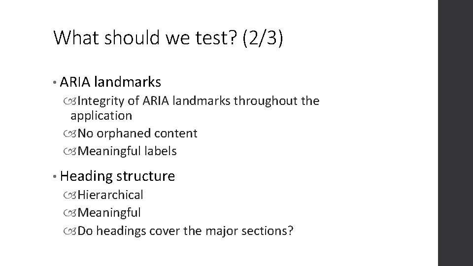 What should we test? (2/3) • ARIA landmarks Integrity of ARIA landmarks throughout the