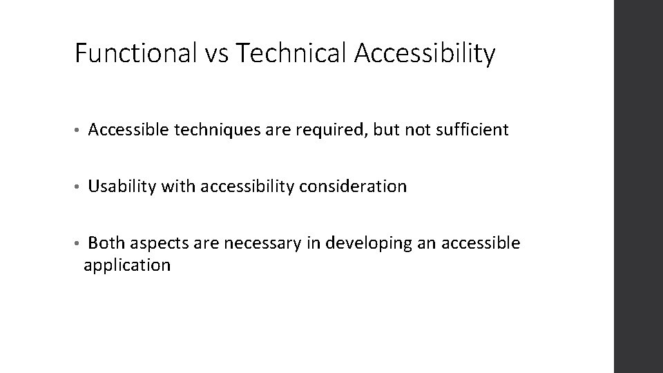 Functional vs Technical Accessibility • Accessible techniques are required, but not sufficient • Usability