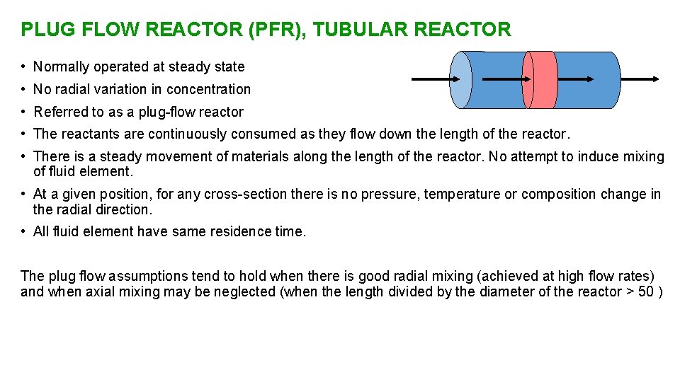 PLUG FLOW REACTOR (PFR), TUBULAR REACTOR • Normally operated at steady state • No