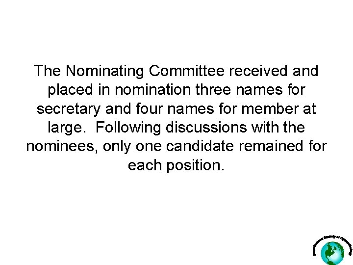 The Nominating Committee received and placed in nomination three names for secretary and four