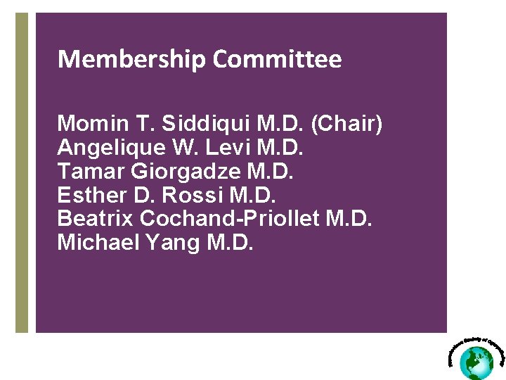 Membership Committee Momin T. Siddiqui M. D. (Chair) Angelique W. Levi M. D. Tamar