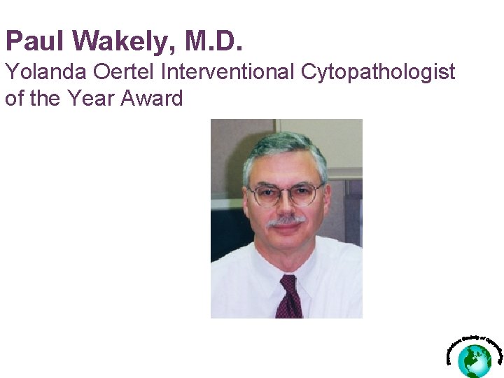 Paul Wakely, M. D. Yolanda Oertel Interventional Cytopathologist of the Year Award 