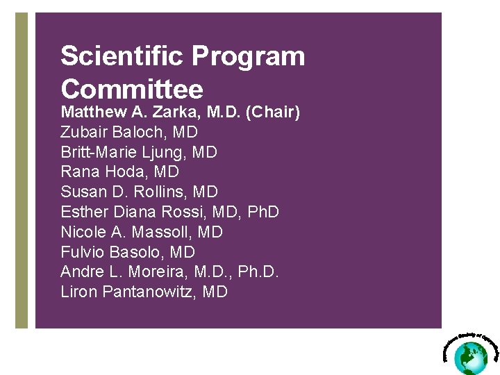 Scientific Program Committee Matthew A. Zarka, M. D. (Chair) Zubair Baloch, MD Britt-Marie Ljung,