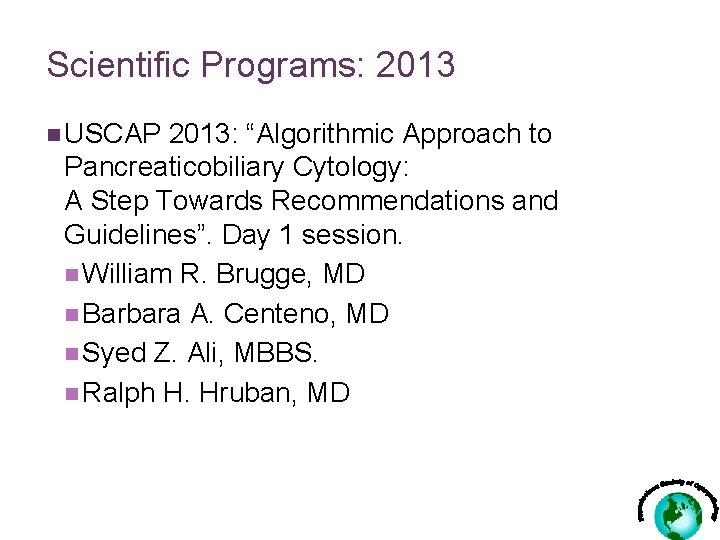 Scientific Programs: 2013 n USCAP 2013: “Algorithmic Approach to Pancreaticobiliary Cytology: A Step Towards