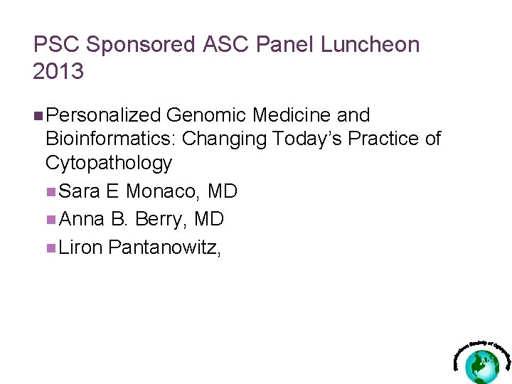 PSC Sponsored ASC Panel Luncheon 2013 n Personalized Genomic Medicine and Bioinformatics: Changing Today’s