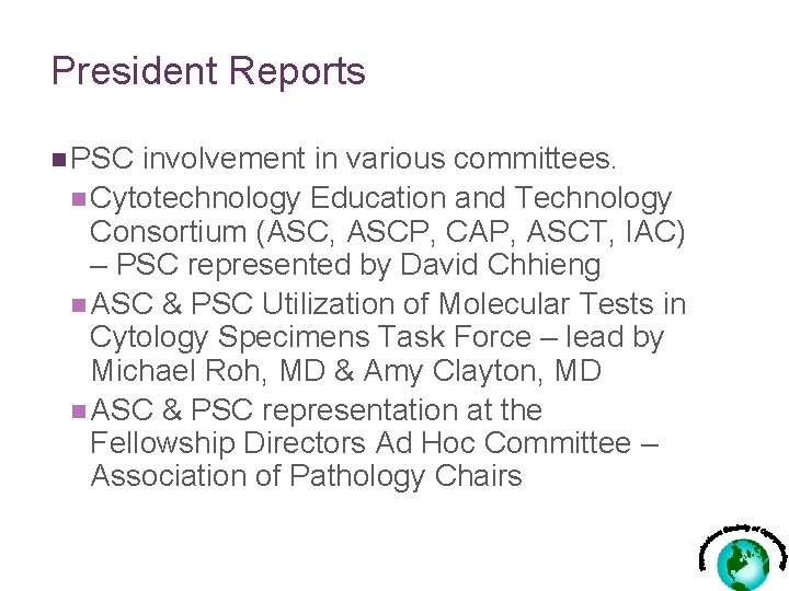 President Reports n PSC involvement in various committees. n Cytotechnology Education and Technology Consortium