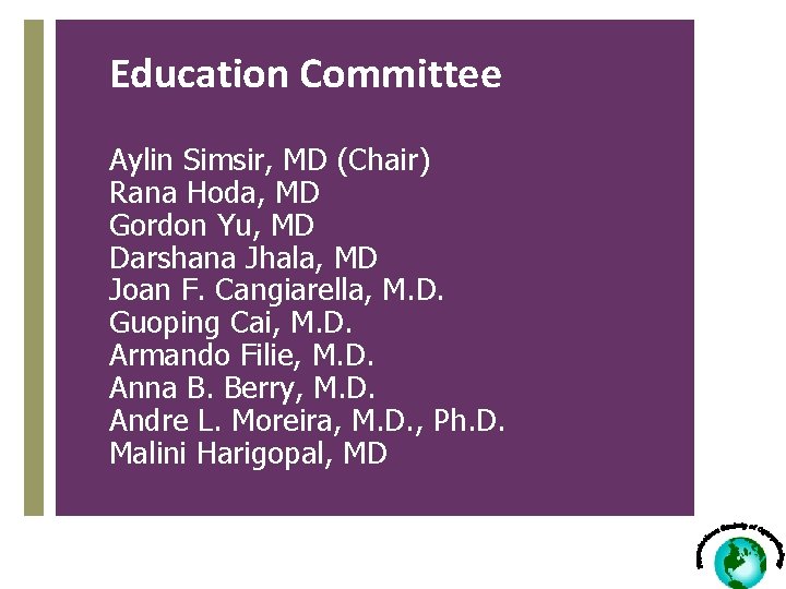 Education Committee Aylin Simsir, MD (Chair) Rana Hoda, MD Gordon Yu, MD Darshana Jhala,