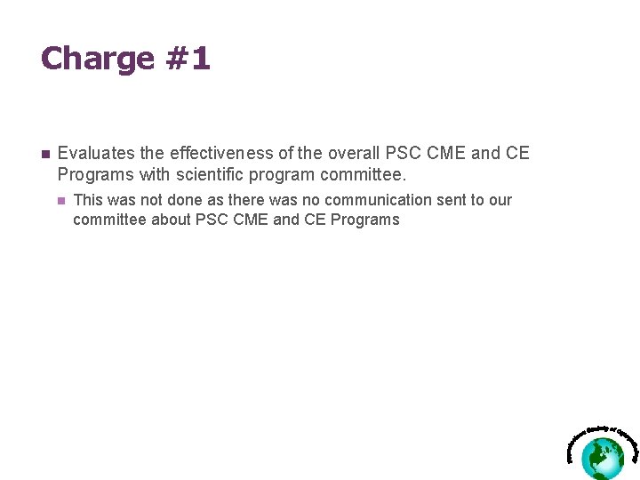 Charge #1 n Evaluates the effectiveness of the overall PSC CME and CE Programs