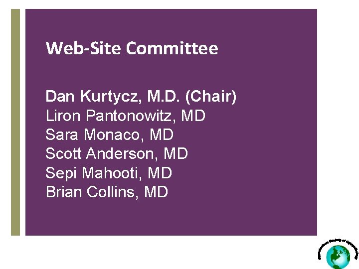 Web-Site Committee Dan Kurtycz, M. D. (Chair) Liron Pantonowitz, MD Sara Monaco, MD Scott