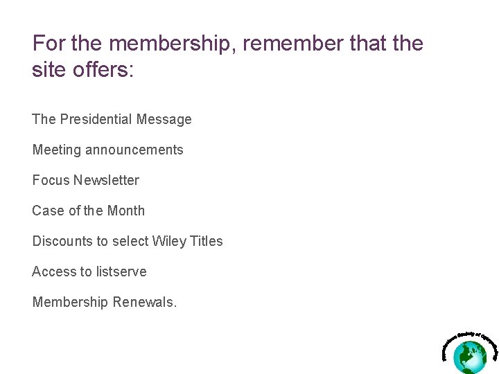 For the membership, remember that the site offers: The Presidential Message Meeting announcements Focus