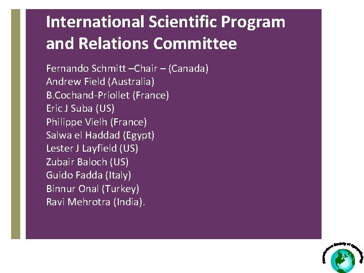 International Scientific Program and Relations Committee Fernando Schmitt –Chair – (Canada) Andrew Field (Australia)