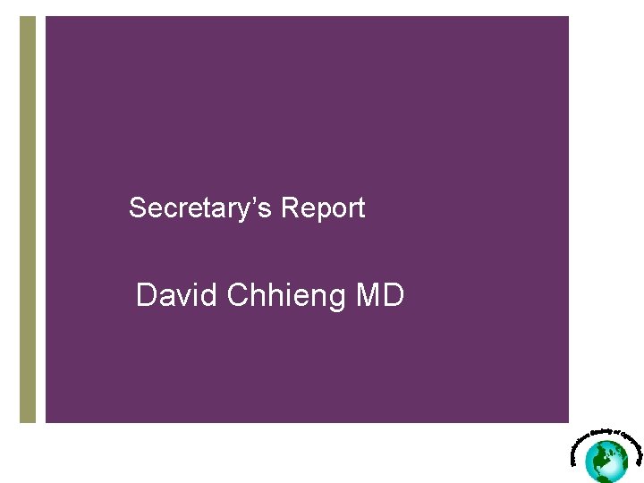 Secretary’s Report David Chhieng MD 