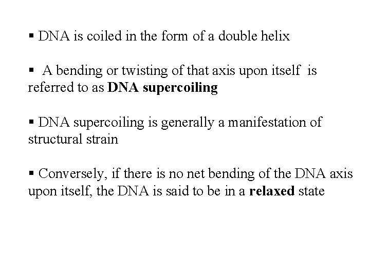 § DNA is coiled in the form of a double helix § A bending