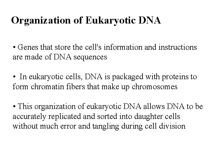 Organization of Eukaryotic DNA • Genes that store the cell's information and instructions are