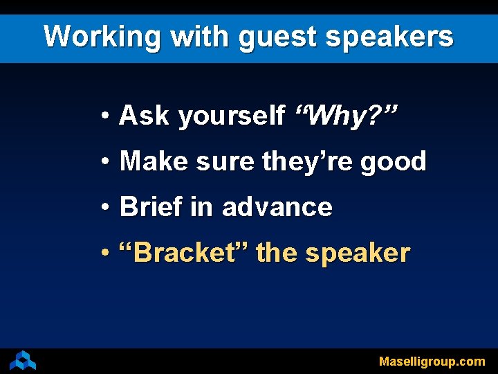 Working with guest speakers • Ask yourself “Why? ” • Make sure they’re good