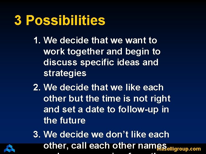 3 Possibilities 1. We decide that we want to work together and begin to