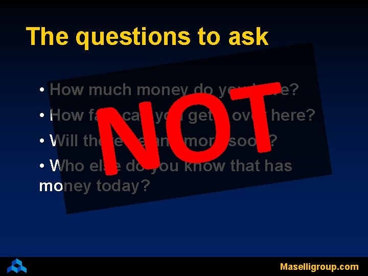 The questions to ask T O N • How much money do you have?