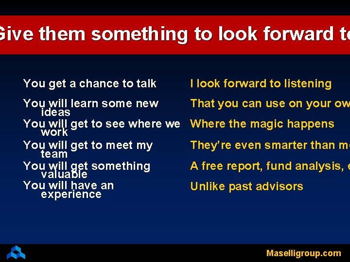 Give them something to look forward to You get a chance to talk I