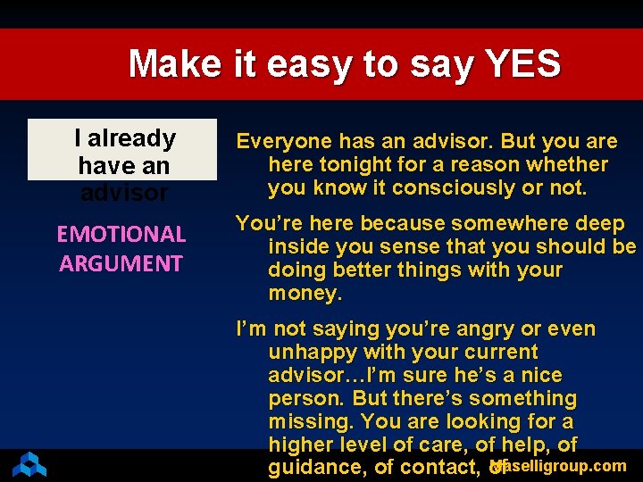 Make it easy to say YES I already have an advisor EMOTIONAL ARGUMENT Everyone