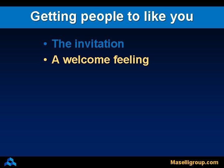 Getting people to like you • The invitation • A welcome feeling Maselligroup. com