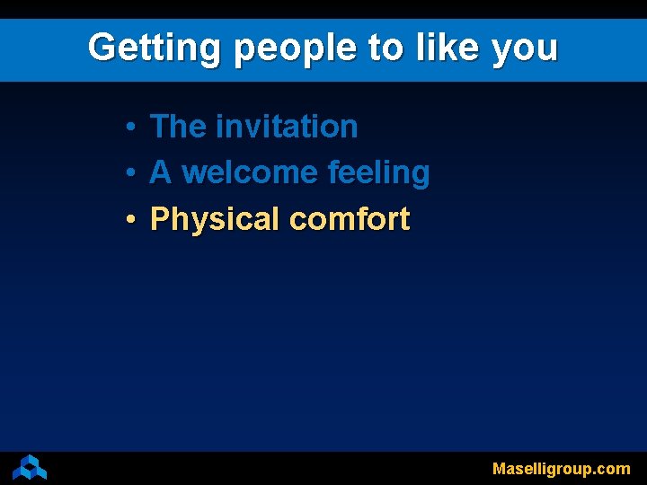 Getting people to like you • The invitation • A welcome feeling • Physical