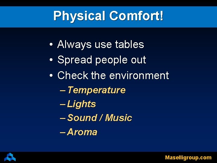 Physical Comfort! • • • Always use tables Spread people out Check the environment