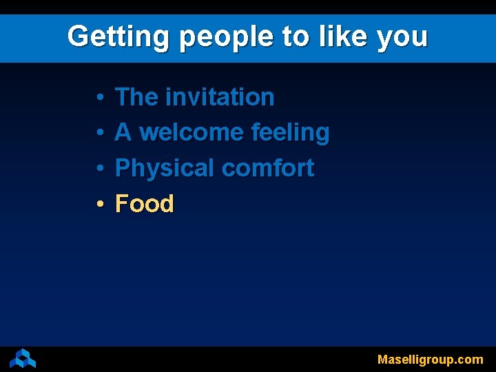 Getting people to like you • • The invitation A welcome feeling Physical comfort