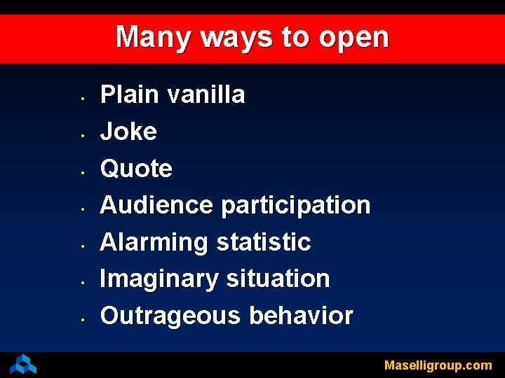 Many ways to open • • Plain vanilla Joke Quote Audience participation Alarming statistic