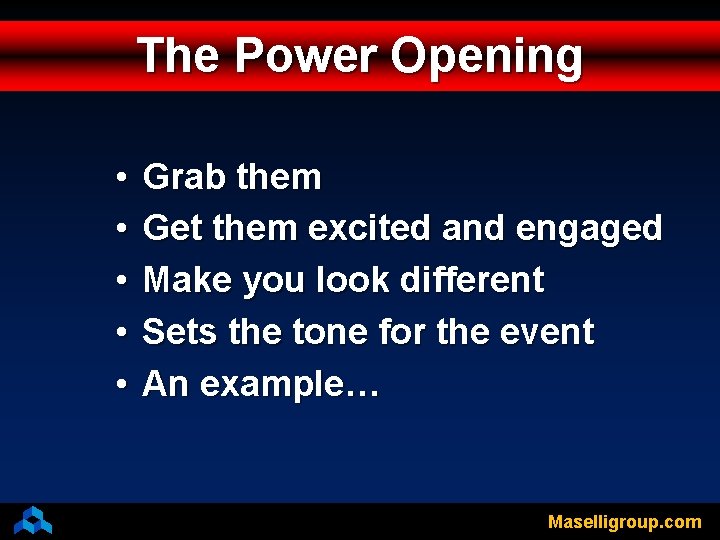 The Power Opening • • • Grab them Get them excited and engaged Make
