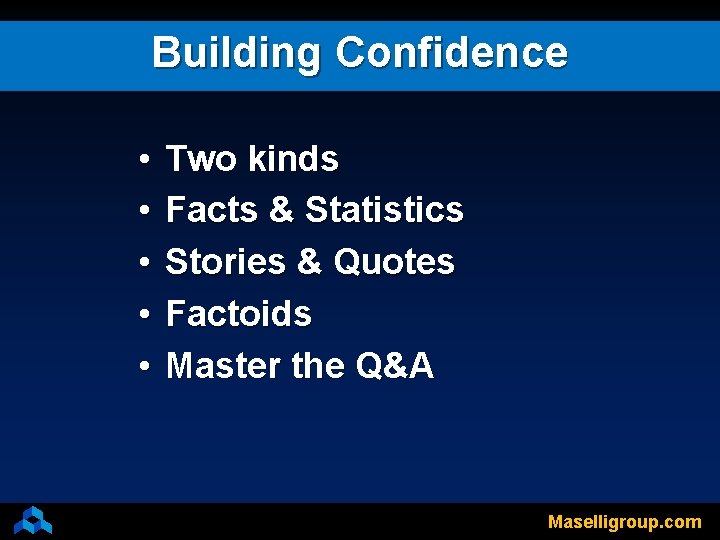 Building Confidence • • • Two kinds Facts & Statistics Stories & Quotes Factoids