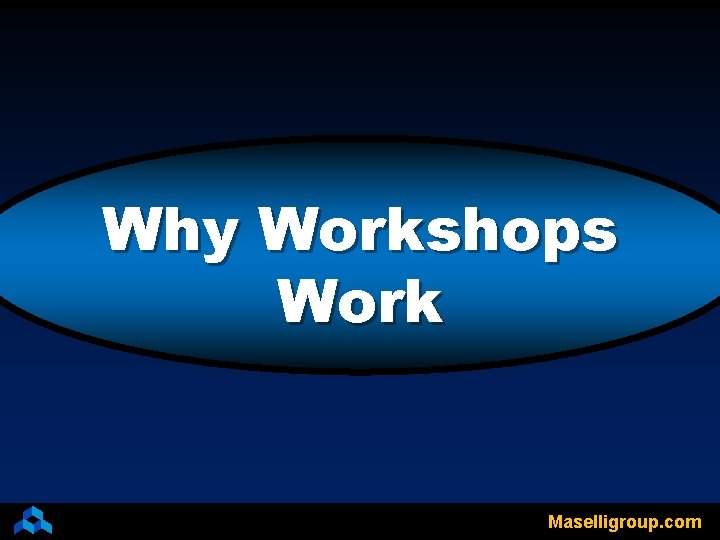 Why Workshops Work Maselligroup. com 