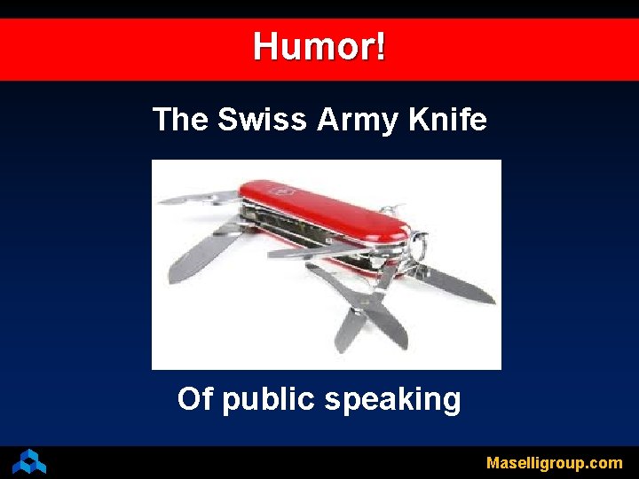 Humor! The Swiss Army Knife Of public speaking Maselligroup. com 