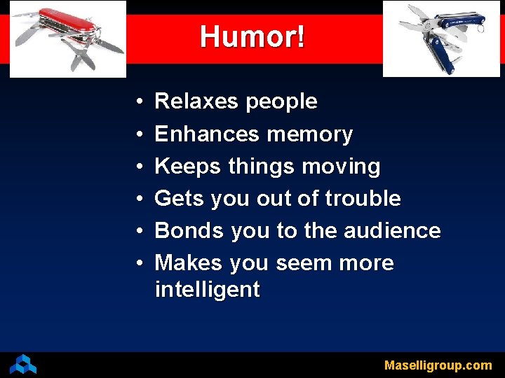 Humor! • • • Relaxes people Enhances memory Keeps things moving Gets you out