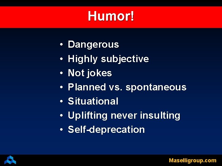 Humor! • • Dangerous Highly subjective Not jokes Planned vs. spontaneous Situational Uplifting never