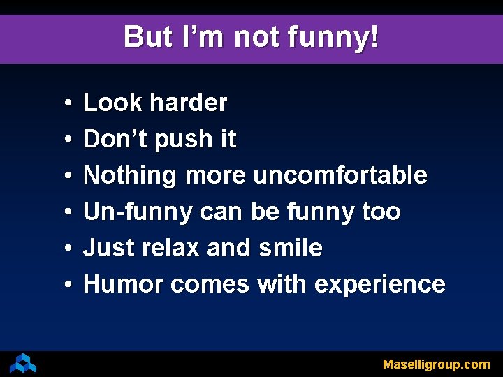 But I’m not funny! • • • Look harder Don’t push it Nothing more