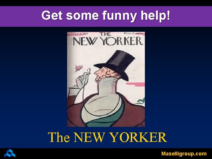 Get some funny help! The NEW YORKER Maselligroup. com 