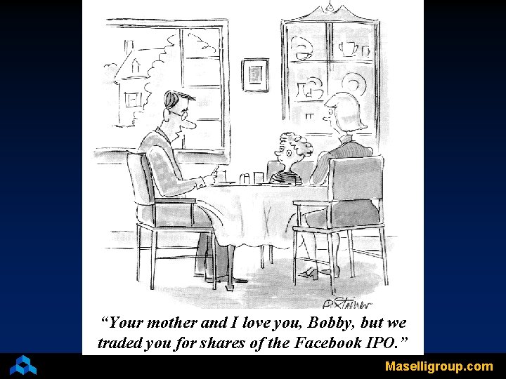 “Your mother and I love you, Bobby, but we traded you for shares of