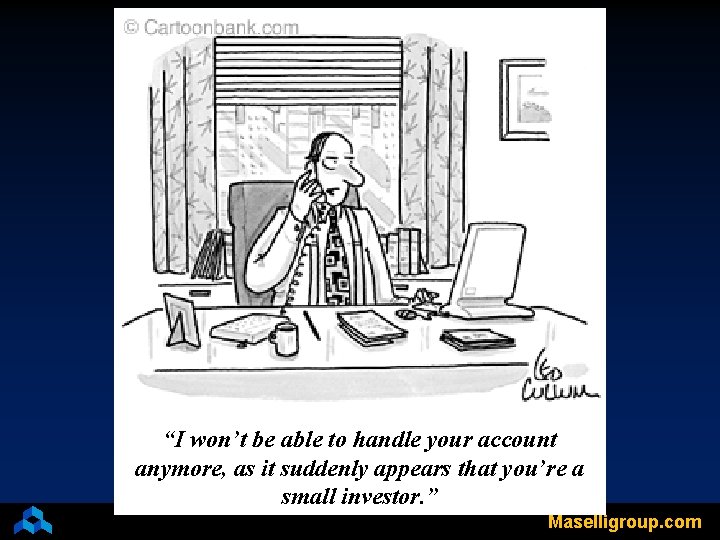 “I won’t be able to handle your account anymore, as it suddenly appears that