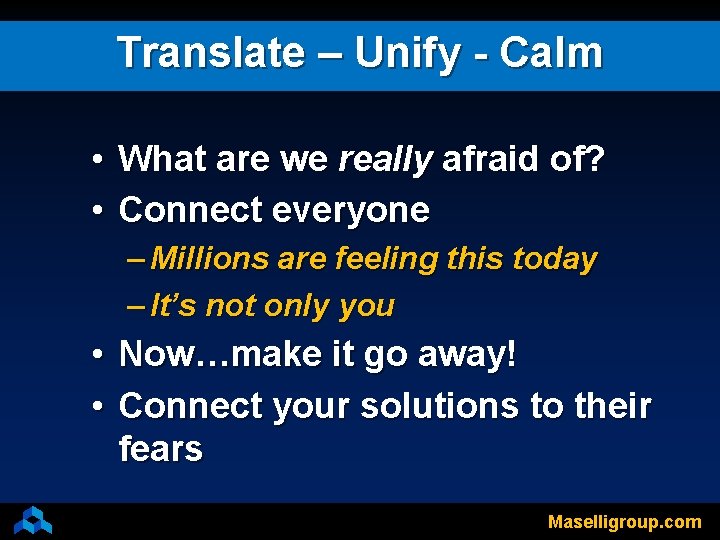 Translate – Unify - Calm • What are we really afraid of? • Connect