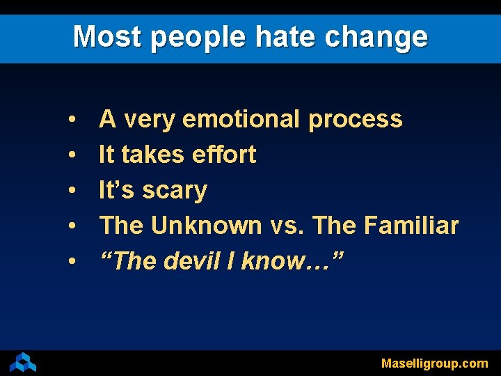 Most people hate change • • • A very emotional process It takes effort